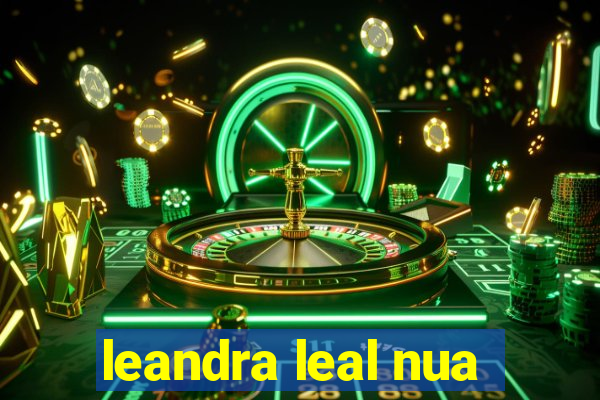 leandra leal nua